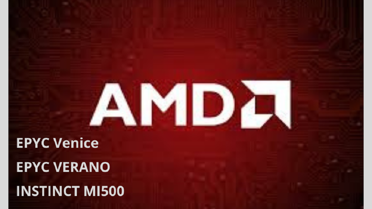 AMD Unveils New EPYC Venice and Verano CPUs with Up to 256 Cores and Instinct MI500 GPU for Future Data Centers
