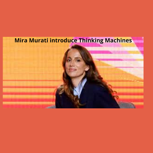 Thinking Machines: la nuova startup AI di Mira Murati