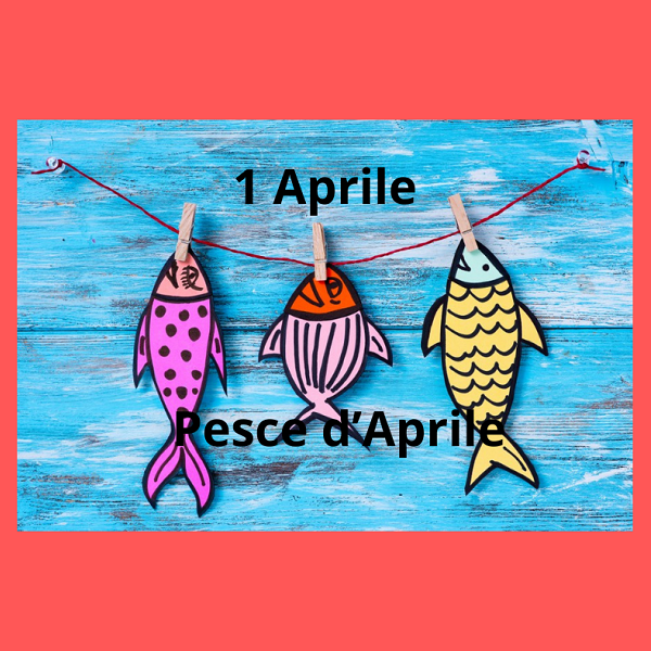 Pesce d’Aprile: la giornata mondiale degli scherzi: storia e curiosità