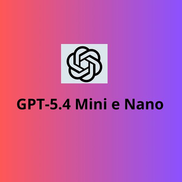 GPT-5.4 mini e nano: modelli compatti, prestazioni concrete nella nuova direzione dell’AI